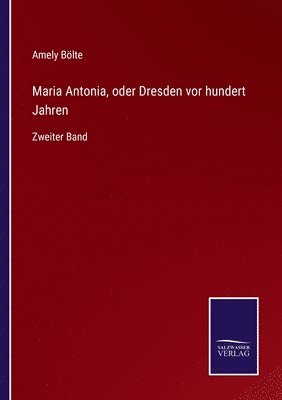 bokomslag Maria Antonia, oder Dresden vor hundert Jahren