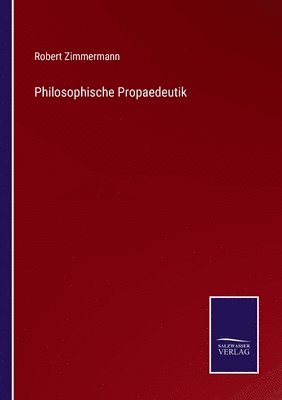 Robert Zimmermann - Philosophische Propaedeutik, Häftad