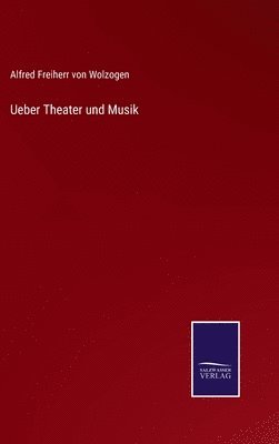 Alfred Freiherr Von Wolzogen, Alfred Freiherr von Wolzogen - Ueber Theater und Musik, Inbunden