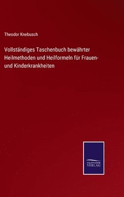 Theodor Knebusch - Vollständiges Taschenbuch bewährter Heilmethoden und Heilformeln für Frauen- und Kinderkrankheiten, Inbunden