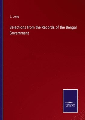 Selections from the Records of the Bengal Government