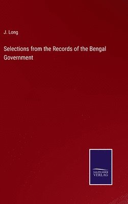 J Long - Selections from the Records of the Bengal Government, Inbunden