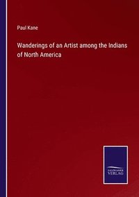 bokomslag Wanderings of an Artist among the Indians of North America