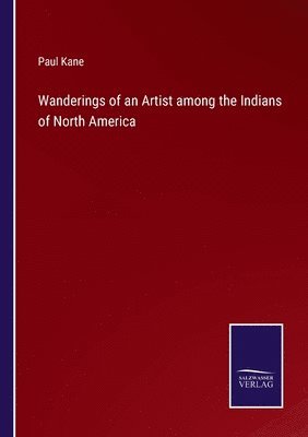 Wanderings of an Artist among the Indians of North America 1