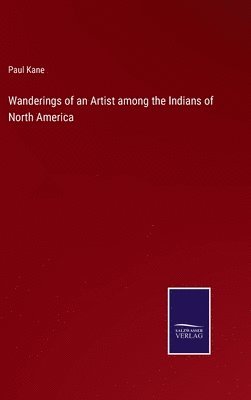 bokomslag Wanderings of an Artist among the Indians of North America