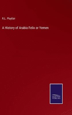 bokomslag History of Arabia Felix or Yemen