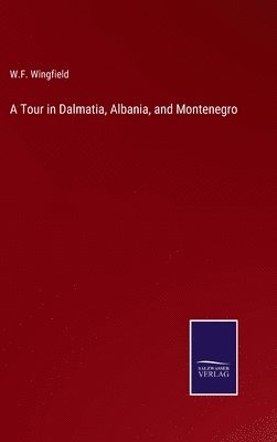 W F Wingfield, W. F. Wingfield, W.F. Wingfield - Tour in Dalmatia, Albania, and Montenegro, Inbunden