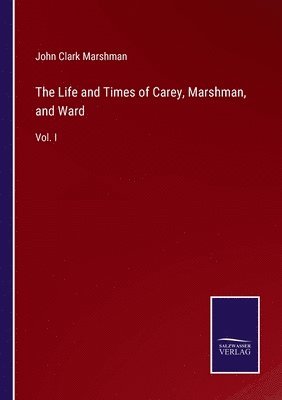 John Clark Marshman - Life and Times of Carey, Marshman, and Ward, Häftad