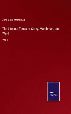 bokomslag The Life and Times of Carey, Marshman, and Ward