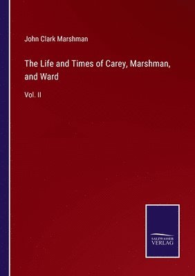 John Clark Marshman - Life and Times of Carey, Marshman, and Ward, Häftad