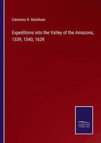 bokomslag Expeditions into the Valley of the Amazons, 1539, 1540, 1639
