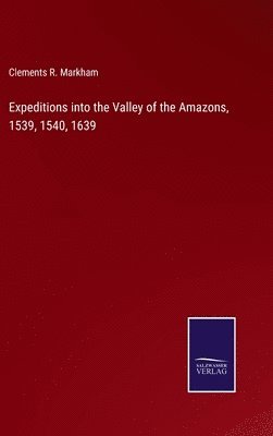 bokomslag Expeditions into the Valley of the Amazons, 1539, 1540, 1639