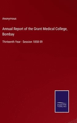 Annual Report of the Grant Medical College, Bombay 1