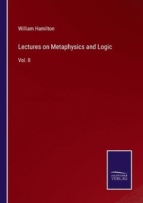 William Hamilton - Lectures on Metaphysics and Logic, Häftad