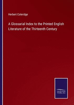 bokomslag A Glossarial Index to the Printed English Literature of the Thirteenth Century