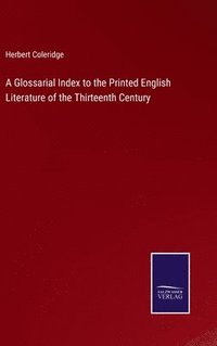 bokomslag A Glossarial Index to the Printed English Literature of the Thirteenth Century