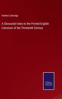 bokomslag A Glossarial Index to the Printed English Literature of the Thirteenth Century