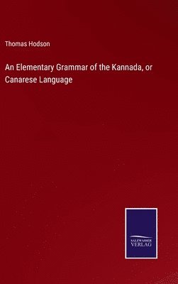 bokomslag An Elementary Grammar of the Kannada, or Canarese Language