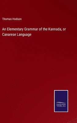 bokomslag Elementary Grammar of the Kannada, or Canarese Language