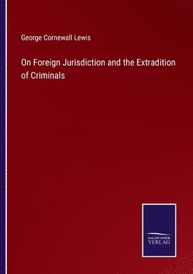 On Foreign Jurisdiction and the Extradition of Criminals 1