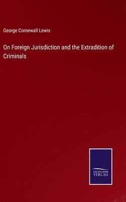 bokomslag On Foreign Jurisdiction and the Extradition of Criminals