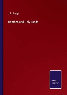 J P Briggs, J. P. Briggs, J.P. Briggs - Heathen and Holy Lands, Häftad