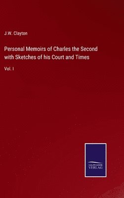 Personal Memoirs of Charles the Second with Sketches of his Court and Times