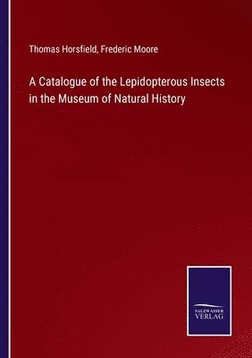 A Catalogue of the Lepidopterous Insects in the Museum of Natural History 1