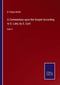 bokomslag A Commentary upon the Gospel According to S. Luke, by S. Cyril