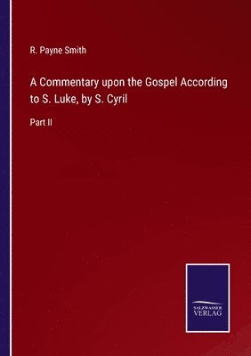 R Payne Smith, R. Payne Smith - Commentary upon the Gospel According to S. Luke, by S. Cyril, Häftad