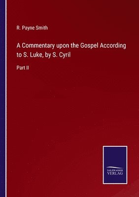 A Commentary upon the Gospel According to S. Luke, by S. Cyril 1