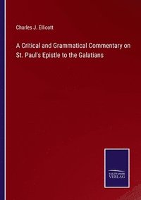 bokomslag A Critical and Grammatical Commentary on St. Paul's Epistle to the Galatians