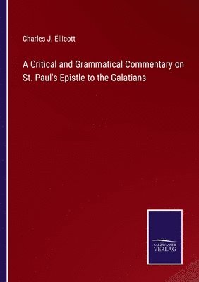 bokomslag A Critical and Grammatical Commentary on St. Paul's Epistle to the Galatians