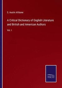 bokomslag A Critical Dictionary of English Literature and British and American Authors
