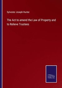 bokomslag The Act to amend the Law of Property and to Relieve Trustees