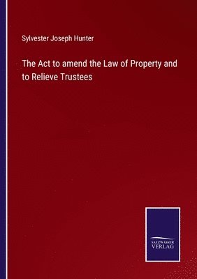Act to amend the Law of Property and to Relieve Trustees