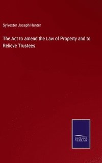 bokomslag The Act to amend the Law of Property and to Relieve Trustees