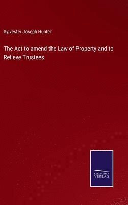 bokomslag Act to amend the Law of Property and to Relieve Trustees