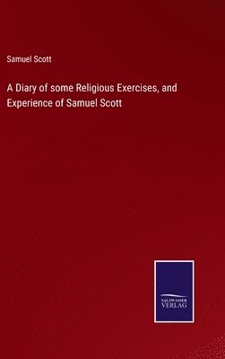 bokomslag A Diary of some Religious Exercises, and Experience of Samuel Scott