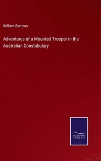 bokomslag Adventures of a Mounted Trooper in the Australian Constabulary