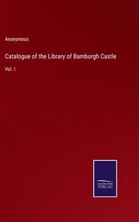 bokomslag Catalogue of the Library of Bamburgh Castle