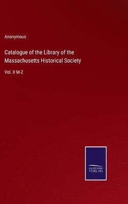 Catalogue of the Library of the Massachusetts Historical Society 1