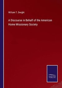 bokomslag A Discourse in Behalf of the American Home Missionary Society