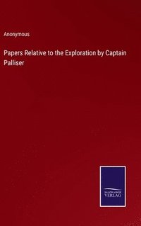 bokomslag Papers Relative to the Exploration by Captain Palliser