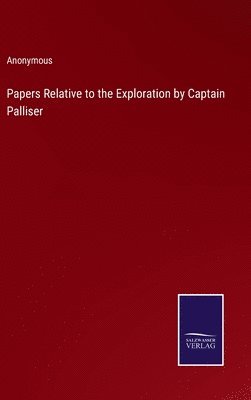 bokomslag Papers Relative to the Exploration by Captain Palliser