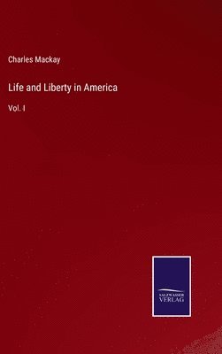 Charles MacKay - Life and Liberty in America, Inbunden
