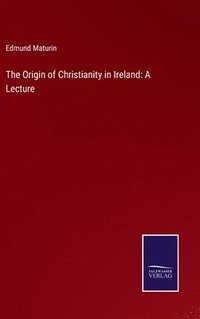 bokomslag The Origin of Christianity in Ireland