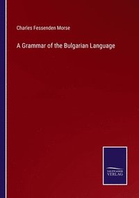 bokomslag A Grammar of the Bulgarian Language