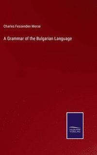 bokomslag A Grammar of the Bulgarian Language