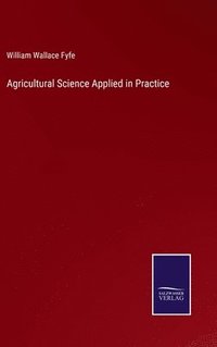 bokomslag Agricultural Science Applied in Practice